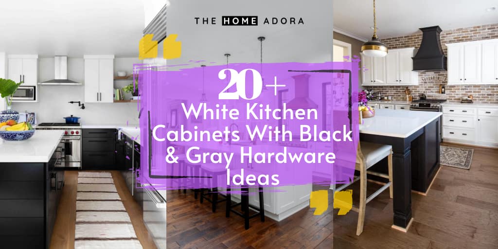 20+ White Kitchen Cabinets With Black & Gray Hardware Ideas